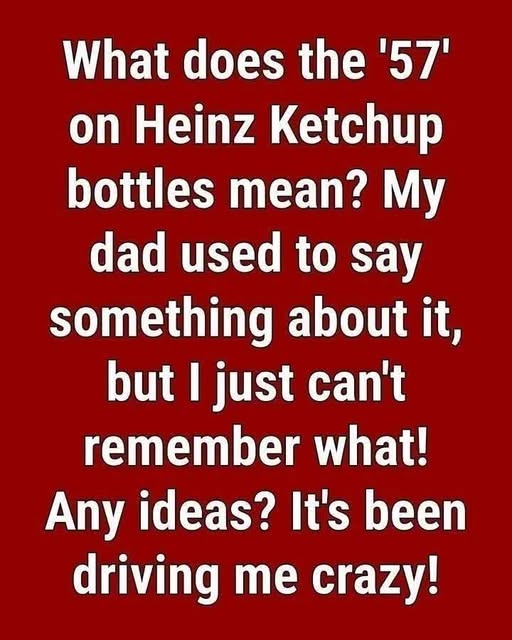 The Curious Reason Heinz Chose the Number 57 — The Surprising Story Behind One of the Most Famous Numbers in Advertising History
